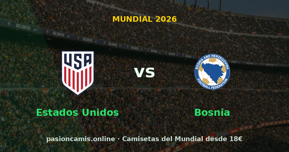 Previa: Estados Unidos – Bosnia · Dieciseisavos del Mundial 2026
